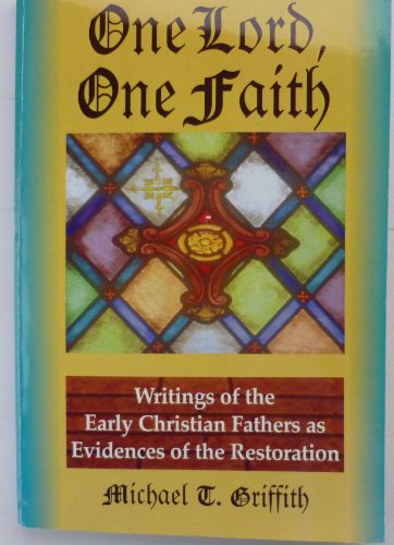 Beispielbild fr One Lord, One Faith: Writings of the Early Christian Fathers As Evidences of the Restoration zum Verkauf von Wonder Book