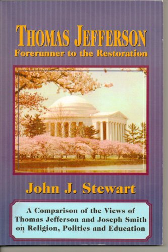 Beispielbild fr Thomas Jefferson, Forerunner to the Restoration: A Comparison of the Views of Thomas Jefferson and Joseph Smith on Religion, Politics and Education zum Verkauf von Half Price Books Inc.