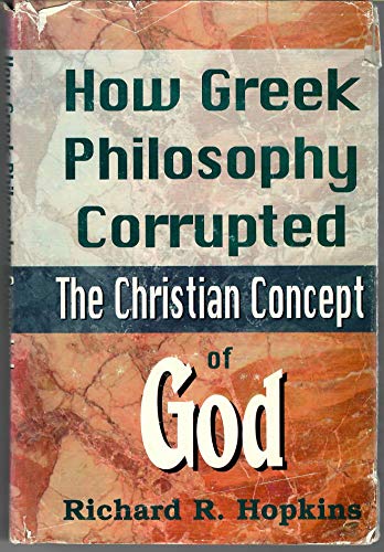 Stock image for How Greek Philosophy Corrupted the Christian Concept of God for sale by Jenson Books Inc