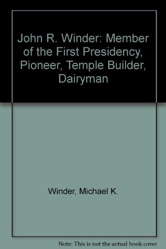 9780882906768: John R. Winder: Member of the First Presidency, Pioneer, Temple Builder, Dairyman