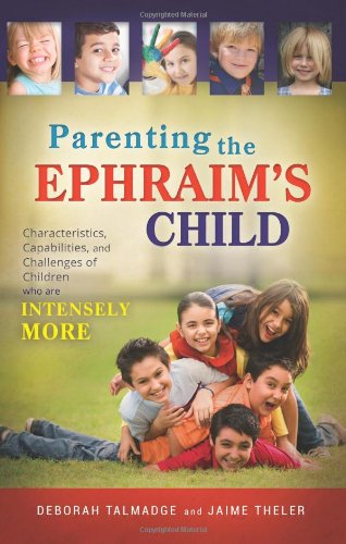 Stock image for Parenting the Ephraim's Child: Characteristics, Capabilities, and Challenges of Children Who Are Intensely More for sale by Front Cover Books