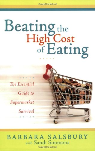 Imagen de archivo de Beating the High Cost of Eating : The Essential Guide to Supermarket Survival a la venta por Better World Books: West