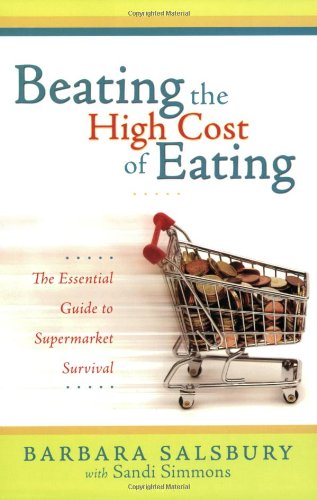 Stock image for Beating the High Cost of Eating: The Essential Guide to Supermarket Survival for sale by SecondSale