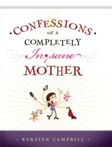 Beispielbild fr Confessions of a Completely (In)sane Mother zum Verkauf von HPB-Emerald