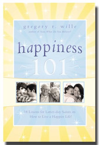 9780882909509: Happiness 101: 18 Lessons for Latter-day Saints on How to Live a Happier Life!