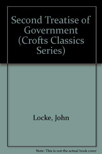 Stock image for Second Treatise of Government: An Essay Concering the True Original, Extent and End of Civil Government (Crofts Classics Series) for sale by ThriftBooks-Dallas