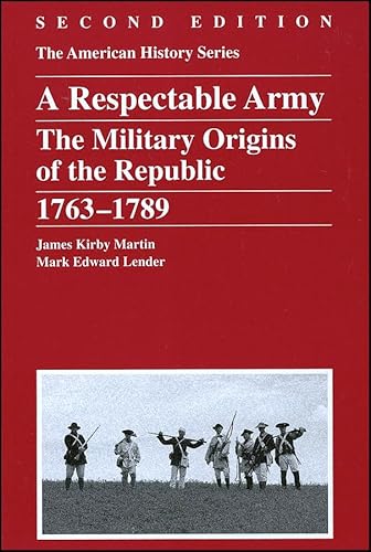 Imagen de archivo de A Respectable Army: The Military Origins of the Republic, 1763 - 1789 a la venta por SecondSale