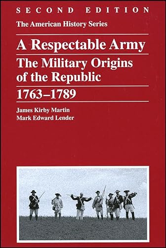 9780882952390: A Respectable Army: The Military Origins Of The Republic, 1763-1789
