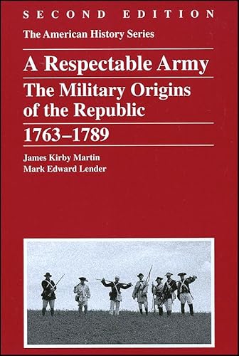 Stock image for A Respectable Army: The Military Origins of the Republic, 1763 - 1789 for sale by Wonder Book