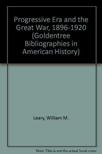 9780882955759: Progressive Era and the Great War, 1896-1920 (Goldentree Bibliographies in American History S.)
