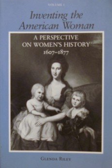Stock image for Inventing the American Woman: a Perspective on Women's History 1607-1877. Volume I. for sale by NightsendBooks