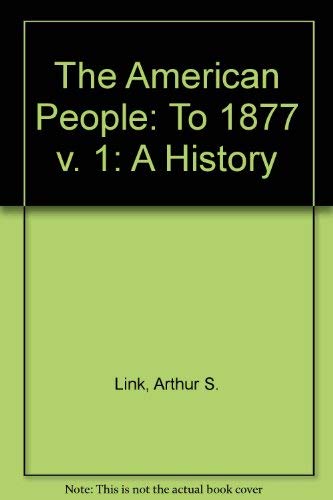 Imagen de archivo de The American People, a History: To 1877 a la venta por Book Lover's Warehouse