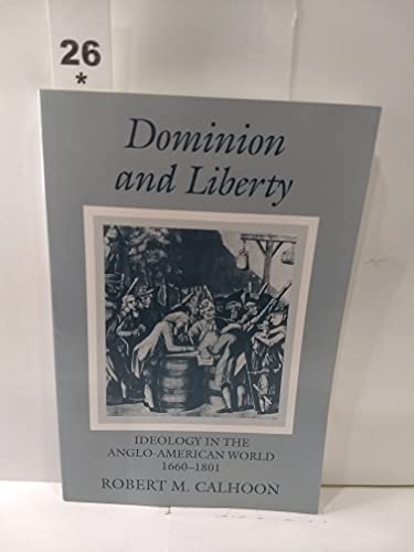 Beispielbild fr Dominion and Liberty : Ideology in the Anglo-American World, 1660-1801 zum Verkauf von Better World Books