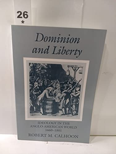 Imagen de archivo de Dominion and Liberty: Ideology and the Anglo-American World 1660-1801 a la venta por Redux Books