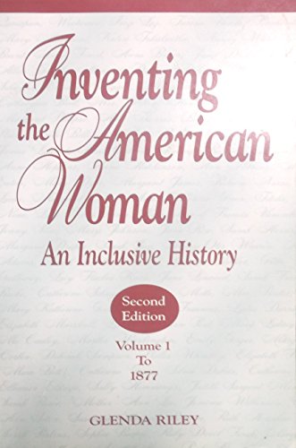 9780882959221: Inventing the American Woman: An Inclusive History : To 1877: 001