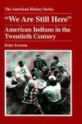 "We Are Still Here": American Indians in the Twentieth Century (9780882959405) by Iverson, Peter