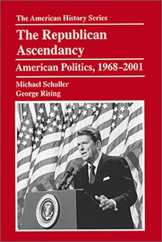 9780882959702: The Republican Ascendancy: American Politics, 1968-2001 (The American History Series)
