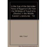 Stock image for In the Eye of the Beholder: Tales of Egyptian Life from the Writings of Yusuf Idris for sale by Gadzooks! Books!