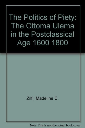 9780882970493: The Politics of Piety: The Ottoma Ulema in the Postclassical Age 1600 1800