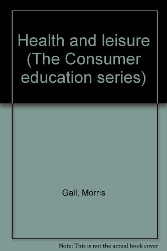 Health and leisure (The Consumer education series) (9780883011201) by Gall, Morris