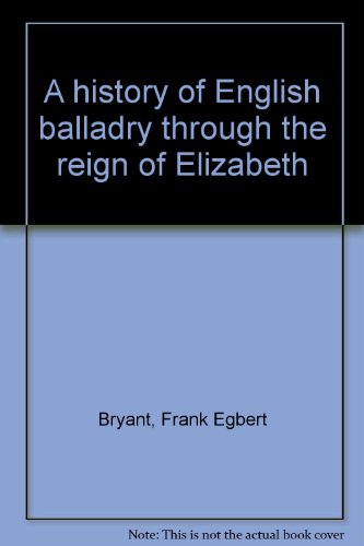 Beispielbild fr A History of English Balladry through the reign of Elizabeth zum Verkauf von Byre Books