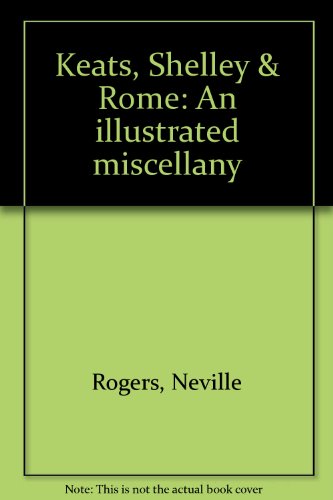 Keats, Shelley & Rome: An illustrated miscellany (9780883055762) by Rogers, Neville