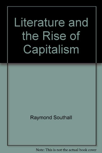 Beispielbild fr Literature and the Rise of Capitalism: Critical essays mainly on the sixteenth and seventeenth centuries. zum Verkauf von G. & J. CHESTERS