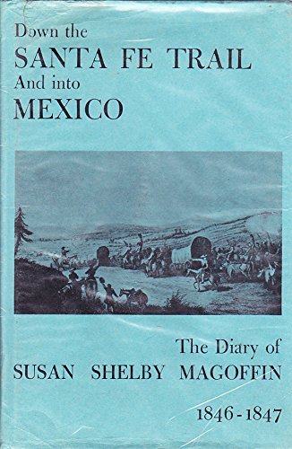 Stock image for Down the Santa Fe Trail and Into Mexico: The Diary of Susan Shelby Magoffin 1846-1847 for sale by Xochi's Bookstore & Gallery