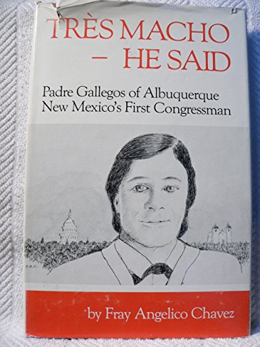 Beispielbild fr Tres Macho--He Said: Padre Gallegos of Albuquerque, New Mexico's first congressman zum Verkauf von HPB-Diamond