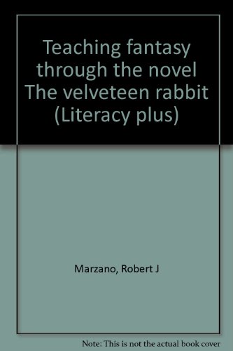 Teaching fantasy through the novel The velveteen rabbit (Literacy plus) (9780883096345) by Marzano, Robert J