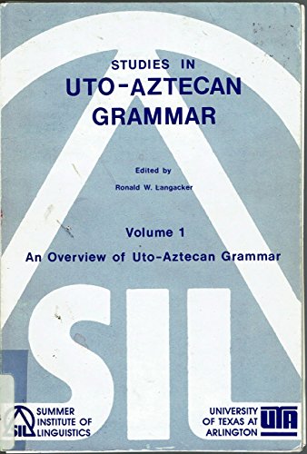 An overview of Uto-Aztecan grammar (Studies in Uto-Aztecan grammar) (9780883120705) by Langacker, Ronald W