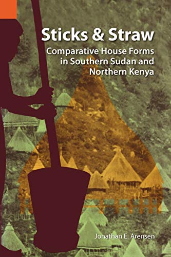 9780883121641: Sticks And Straw: Comparative House Forms in Southern Sudan and Northern Kenya (Publication / International Museum of Cultures)