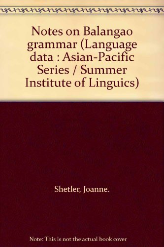 Notes on Balangao Grammar. Language Data, Asian-Pacific Series, Number 9.