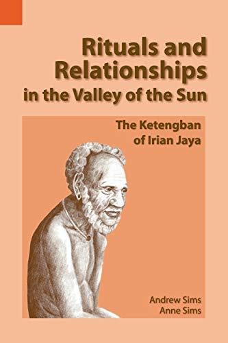 Rituals and Relationships in the Valley of the Sun: The Ketengban of Irian Jaya (SIL International Publications in Ethnography 30) (9780883122716) by Sims, Professor Andrew; Sims, Anne