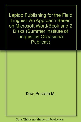 Stock image for Laptop Publishing for the Field Linguist: An Approach Based on Microsoft Word/Book and 2 Disks (Summer Institute of Linguistics Occasional Publicati) for sale by Ergodebooks