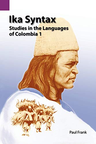 Stock image for Ika Syntax: Studies in the Languages of Colombia 1 (SIL International and the University of Texas at Arlington Publications in Linguistics, Vol. 94) for sale by Irish Booksellers