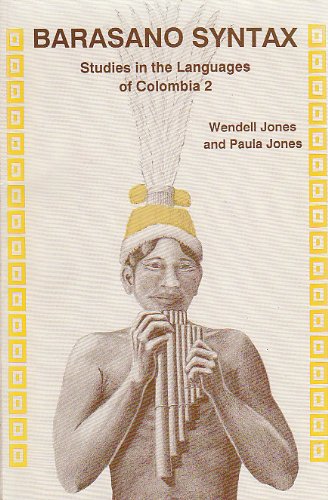 Barasano Syntax: Studies in the Languages of Colombia 2 (SUMMER INSTITUTE OF LINGUISTICS AND THE UNIVERSITY OF TEXAS AT ARLINGTON PUBLICATIONS IN ... (English and South American Indian Edition) (9780883128077) by Jones, Wendell; Jones, Paula