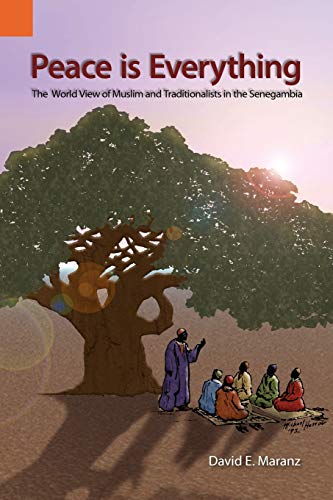 Stock image for Peace Is Everything: The World View of Muslims and Traditionalists in the Senegambia (INTERNATIONAL MUSEUM OF CULTURES PUBLICATIONS) for sale by Chiron Media