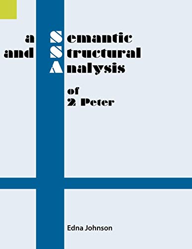 A Semantic and Structural Analysis of 2 Peter (Semantic and Structural Analyses series) (9780883129227) by Edna Johnson; John Callow