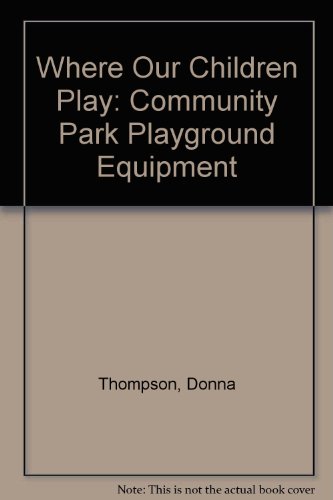 Stock image for Where Our Children Play: Community Park Playground Equipment for sale by Wonder Book