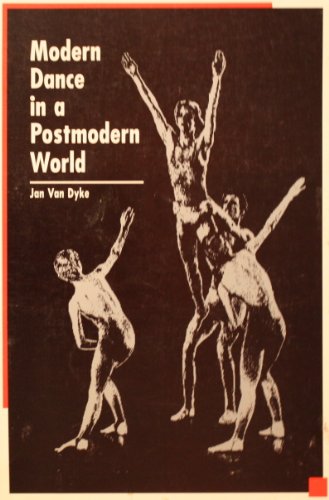 Beispielbild fr Modern Dance in a Postmodern World: An Analysis of Federal Arts Funding and Its Impact on the Field of Modern Dance zum Verkauf von Wonder Book