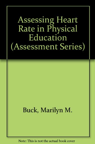 Assessing Heart Rate in Physical Education (Assessment Series) (9780883147177) by Buck, Marilyn M.