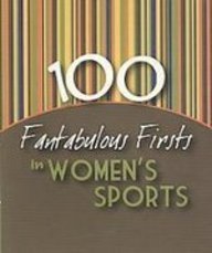 Stock image for 100 Fantabulous Firsts in Women's Sports for sale by SecondSale