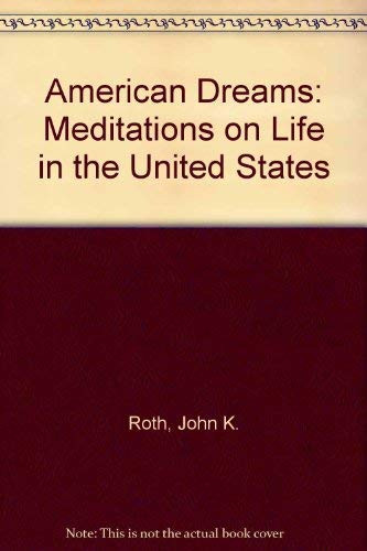 American Dreams: Meditations on Life in the United States (9780883165270) by Roth, John K.