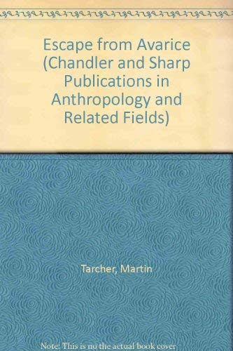 Escape from Avarice (CHANDLER AND SHARP PUBLICATIONS IN ANTHROPOLOGY AND RELATED FIELDS)