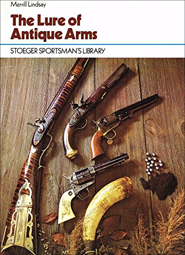 Stock image for The lure of antique arms (Stoeger sportsman's library) for sale by Half Price Books Inc.