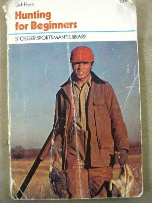 Imagen de archivo de Hunting for beginners: An introduction to hunting, guns, and gun safety (Stoeger sportsman's library) a la venta por ThriftBooks-Dallas