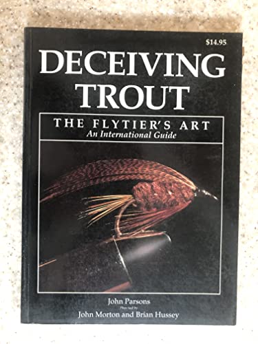 Beispielbild fr Deceiving Trout: The Flytier's Art, An International Guide zum Verkauf von BookHolders