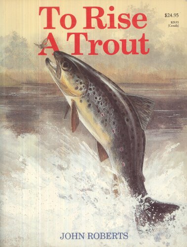 9780883171516: To Rise a Trout: Dry-Fly Fishing for Trout on Rivers and Streams
