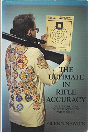 Stock image for The ultimate in rifle accuracy: Getting the most out of your equipment and yourself for sale by Prairie Creek Books LLC.